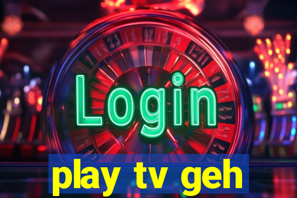 play tv geh